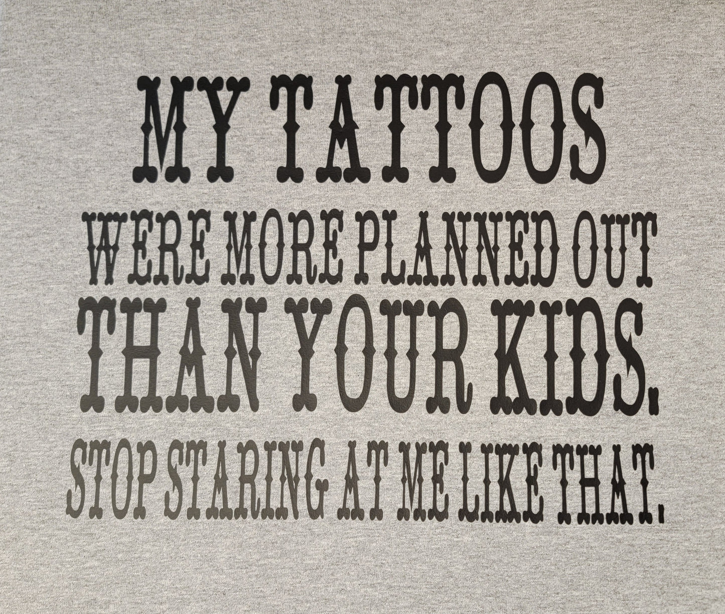 My Tattoos Were More Planned Than Your Kids