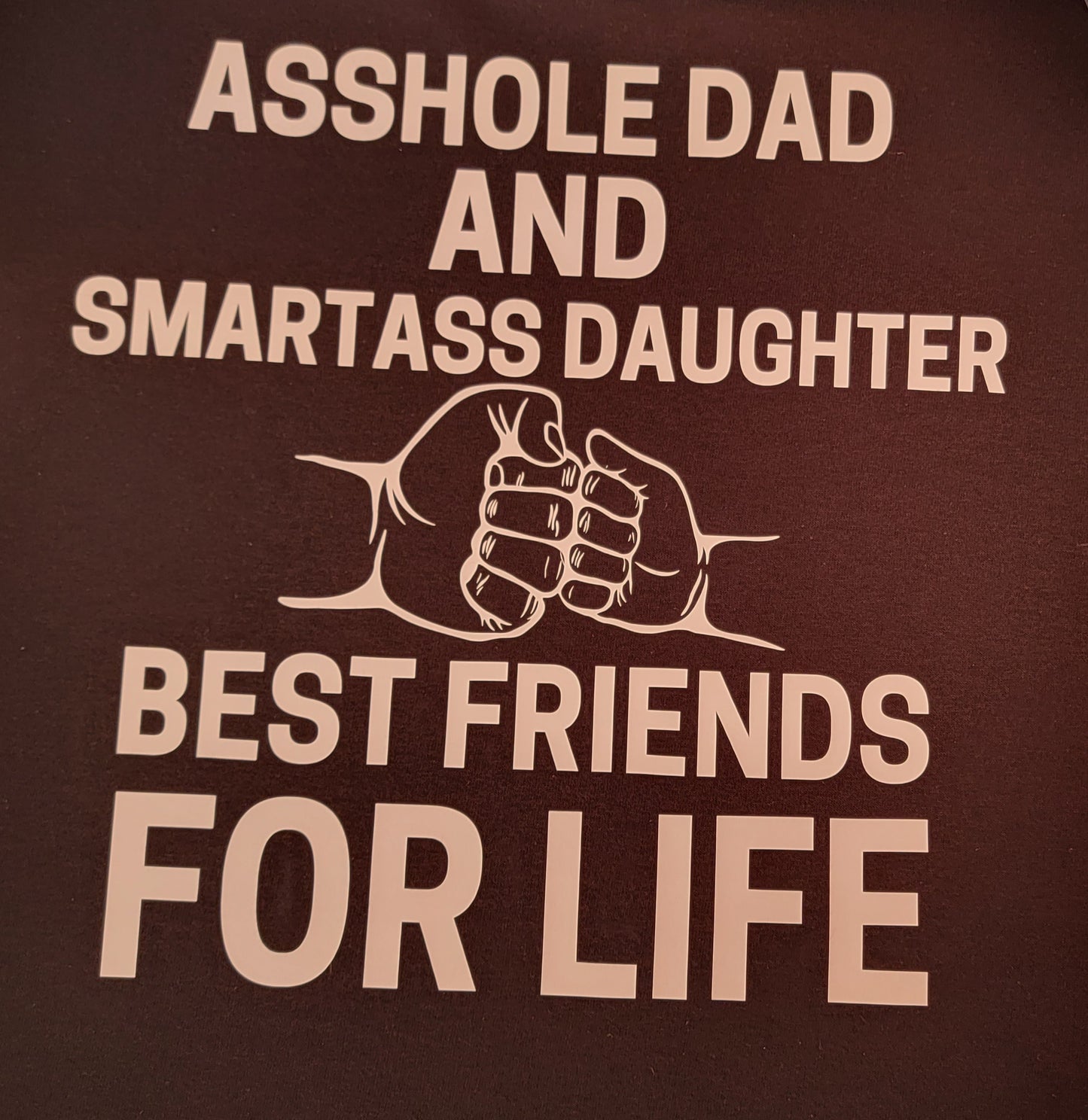 Asshole Dad and Smartass Daughter Best Friends for Life